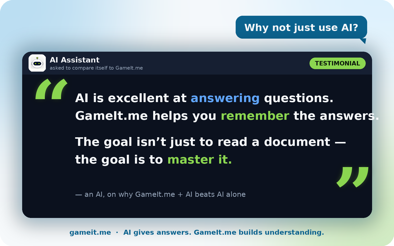 An AI assistant, asked to compare itself to GameIt.me, answers: AI is excellent at answering questions. GameIt.me helps you remember the answers. The goal isn't just to read a document — the goal is to master it.